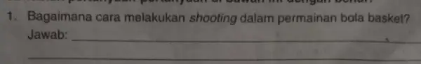 1. Bagaimana cara melakukan shooting dalam permainan bola basket? __