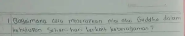 1 Bagaimana cara menerapkan nilai nilai Buddha dalam kehidupan Sehari-hari terkait keberagaman?