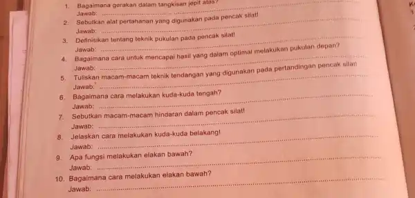 1. Bagaimana gerakan dalam tangkisan jepit atas? Jawab: .......... 2. Sebutkan alat pertahanan yang digunakan pada pencak silat! Jawab: __ Definisikan Jawab: __ Bagaimana