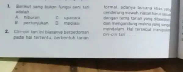 1. Berikut yang bukon fungsi seni tari adalah __ A. hiburan C. upacara B. pertunjukan D. mediasi 2. Ciri-ciri tari ini biasanya berpedoman pada