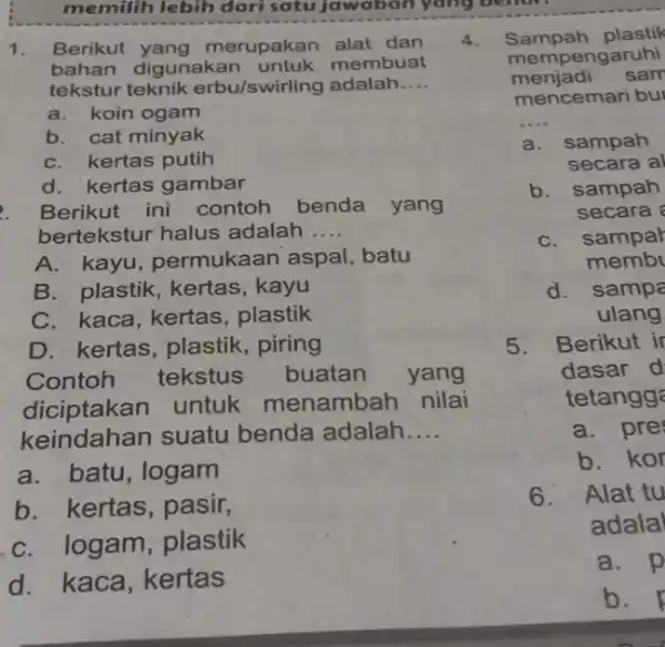 1. Berikut yang merupakan alat dan 4. bahan digunakan membuat tekstur teknik erbu/swirling adalah __ a. koin ogam b. cat minyak C. kertas putih