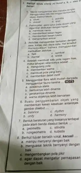 1. Berilah tanda silang (x) huruf a, b c. atau d benar 1. Teknik menggambar atau melukis objek disebut teknik __ menggunakan titikitik.hingga membentuk