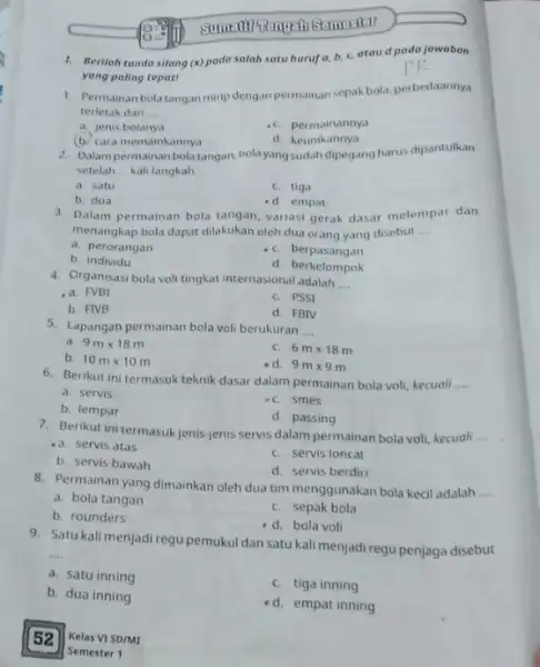 1. Berilah tanda silong (x)pada salah satu huruf a. b. c. ataud pada jawaban yang paling tepat! 1. Permainan bolatangan mirip dengan permainan sepak