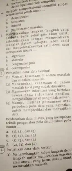 1. Berpikir komputaskata memiliki empat Berpik kunci pendekatan __ dekomposisi b. konsisten C intuitif d. penyelesaian masalah d. menyajikan mi ole ment dipahami oleh