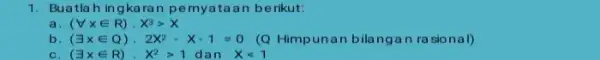 1. Buatlah ing karan p emyataan berikut: a (forall xin R)cdot X^3gt X b. (exists xin Q)cdot 2x^2-x-1=0 (Q Himpunan b ilangan ra sional)