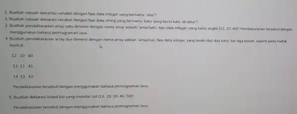 1. Buatlah sebuah deklarasi variabel dengan tipe data integer yang bernama 'nilai? 2. Buatlah sebuah deklarasi variabel dengan tipe data string yang bernama "kata'yang