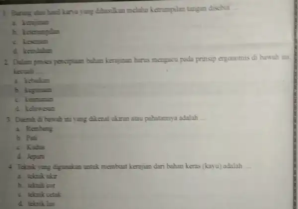 1. Buring alass hasil kurya yang dihasilkan melalui ketrampilan tangan disebut __ a. kenjinan b. keterampilan c. kesenian d. keindahan 2. Dalam proses penciptain