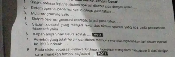 1. Dalam bahasa Inggris sistem operasi disebut juga dengan istilah __ Mr Soal berikut dengan benar! 2. Sistem operasi generasi kedua dibuat pada tahun