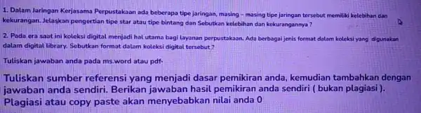 1. Dalam Jaringan Kerjasama Perpustakaan ada beberapa tipe jaringan, masing - masing tipe jaringan tersebut memiliki kelebihan dan kekurangan. Jelaskan pengertian tipe star atau