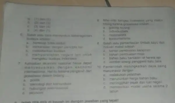 a. (1) dan (2) b. (2) dan (3) C. (3) dan (4) d. (4) dan (1) 6. Salah satu cara mensyukur keberagaman budaya adalah