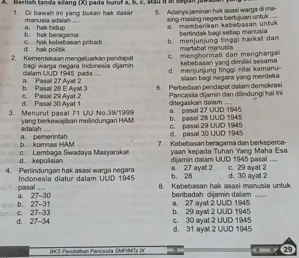 1. Di bawah ini yang bukan hak dasar manusia adalah __ a. hak hidup b. hak beragama C. hak kebebasan pribadi d. hak politik