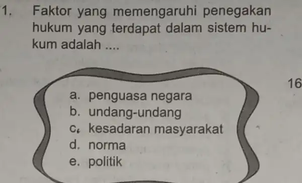 1. Faktor yang memengaruhi penegakan hukum yang terdapat dalam sistem hu- kum adalah __ a. penguasa negara b . undang-undang C masyarakat d. norma