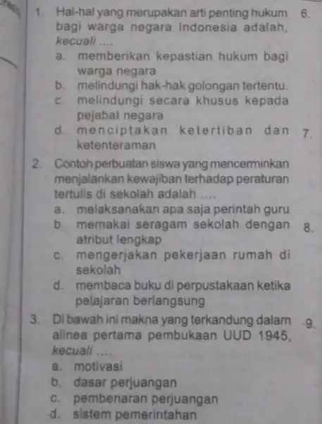 1. Hal-hal yang merupakan arti penting hukum 6. bagi warga negara Indonesia adalah, kecuali __ a. memberika n kepastian hukum bagi warga negara b.