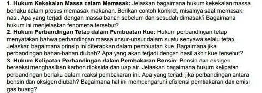 1. Hukum Kekekalan Massa dalam Memasak: Jelaskan bagaimana hukum kekekalan massa berlaku dalam proses memasah makanan. Berikan contoh konkret saat memasak nasi. Apa yang