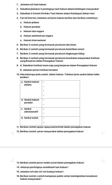 1. Jelaskan arti taat hukum 2. Sebutkan/jelaskan 5 pentingnya taat hukum dalam kehidupan masyarakat 3. Sebutkan 5 Contoh Perilaku Taat Hukum dalam Kehidupan Sehari-hari