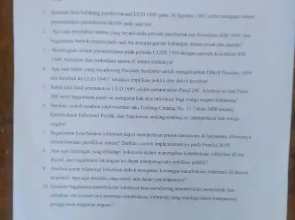 1. Jelaskan latar belakang pemberlakuan UUD 1945 pada 18 Agustus 1945, serta mengapa sistem pemerintahan presidensial dipilih pada saat itu! 2. Apa saja perubahan