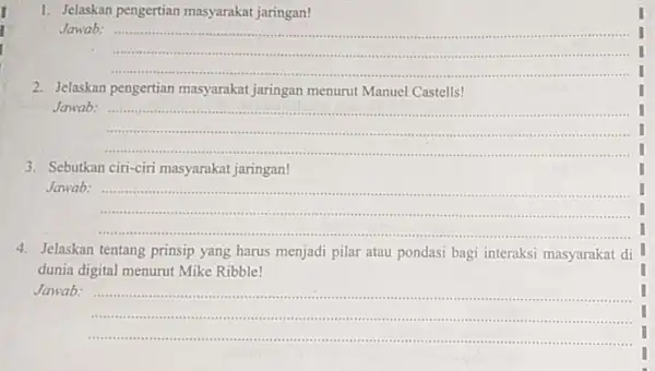 1. Jelaskan pengertian masyarakat jaringan! Jawab: __ I .- I 2. Jelaskan pengertian masyarakat jaringan menurut Manuel Castells! Jawab: __ .. 3. Sebutkan ciri-ciri