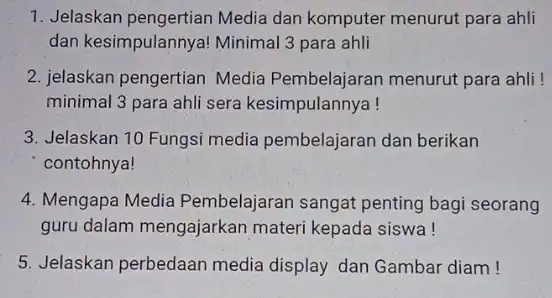 1. Jelaskan pengertian Media dan komputer menurut para ahli dan kesimpulannya Minimal 3 para ahli 2. jelaskan pengertian Media Pembelajaran menurut para ahli! minimal