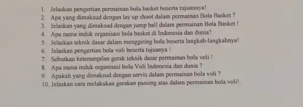 1. Jelaskan pengertian permainan bola basket beserta tujuannya! 2. Apa yang dimaksud dengan lay up shoot dalam permainan Bola Basket ? 3. Jelaskan yang