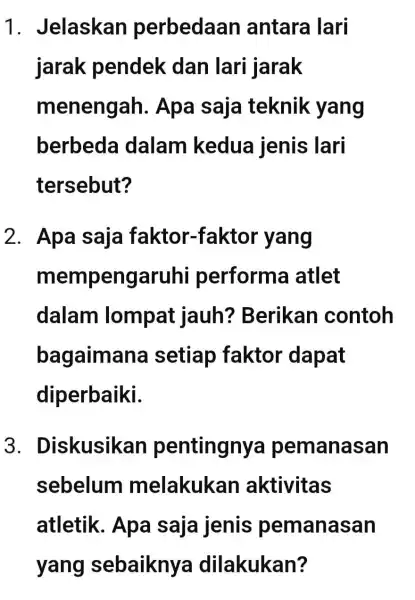 1. Jelaskan perbedaan antara lari jarak pendek dan lari j jarak menengah . Apa saja teknik yang berbeda dalam kedua jenis lari tersebut? 2.