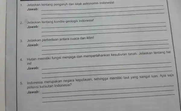 1 Jelaskan Indonesia! Jawab: __ Jelaskan Jawab: __ 3. Jelaskan perbedaan antara cuaca dan iklim! Jawab: __ 4 Hutan memiliki fungsi menjaga dan mempertahankan