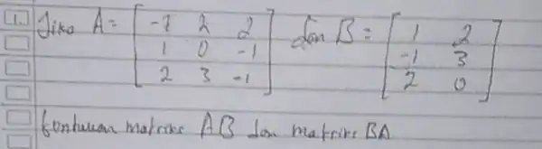 1. Jika A=[-7 & 2 & 2 1 & 0 & -1 2 & 3 & -1] fonturan matriks A B dan matriks B