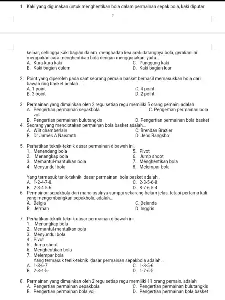 1. Kaki yang digunakan untuk menghentikan bola dalam permainan sepak bola, kaki diputar keluar, sehingga kaki bagian dalam menghadap kea arah datangnya bola, gerakan