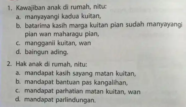 1. Kawajiban anak di rumah , nitu: a. manyayangi kadua kuitan, b. batarima kasih marga kuitan pian sudah manyayangi pian wan maharagu pian, c.