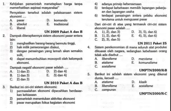 1. Kebijakan pemerintah menetapkan harga tanpa memerhatikan aspirasi masyarakat" Pernyataan tersebut adalah pelaksanaan sistem ekonomi __ A. . pasar D. komando B. absolut E.