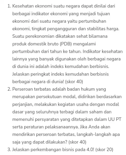 1. Kesehatan ekonomi suatu negara dapat dinilai dari berbagai indikator ekonomi yang menjadi tujuan ekonomi dari suatu negara yaitu pertumbuhan ekonomi, tingkat pengangguran dan