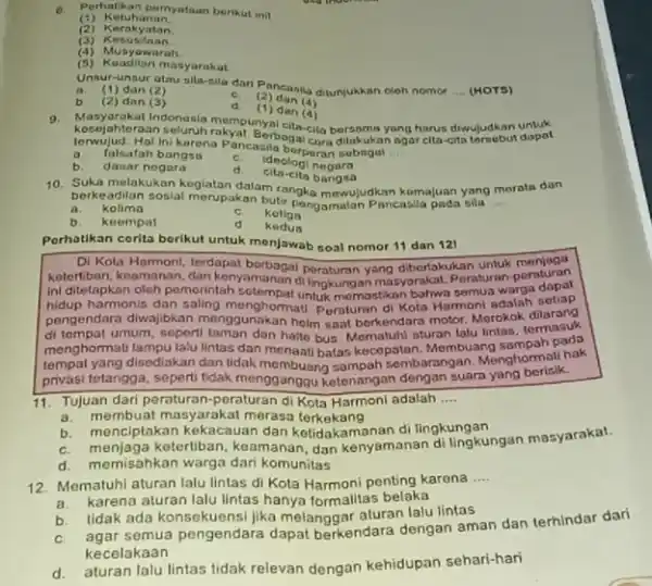 (1) Ketuhanan. (2) Kerakyatan. (3) Kerokyatan (4) Musyawarah. (5) Keadilan masyarakat Unsur-unsur atau sila-sila darip ancasila ditunjukkan oleh nomor __ (HOTS) a. (1) dan