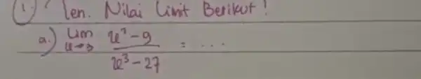 (1.) Len. Nilai limit Berikut! a.) lim _(u arrow 3) (u^2-9)/(u^3)-27=...