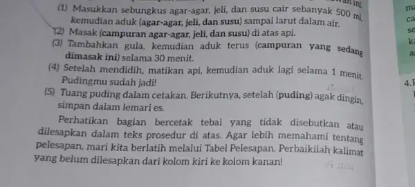 (1) Masukkan sebungkus agar-agar, jeli, dan susu cair sebanyak 500 ml kemudian aduk (agar-agar,jeli, dan susu) sampai larut dalam air. Y2) Masak (campuran agar-agar,