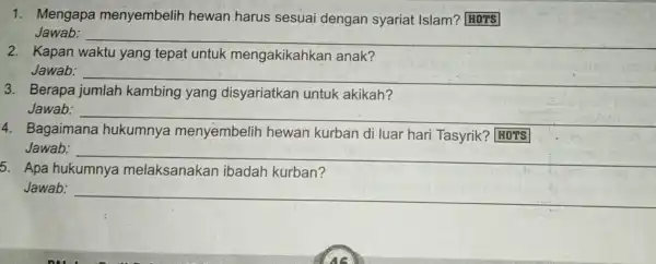 1. Mengapa menyembelih hewan harus sesuai dengan syariat Islam?HOTS Jawab: __ Kapan yang tepat untuk mengakikahkan anak' __ 3. Berapa jumlah kambing yang disyariatkan