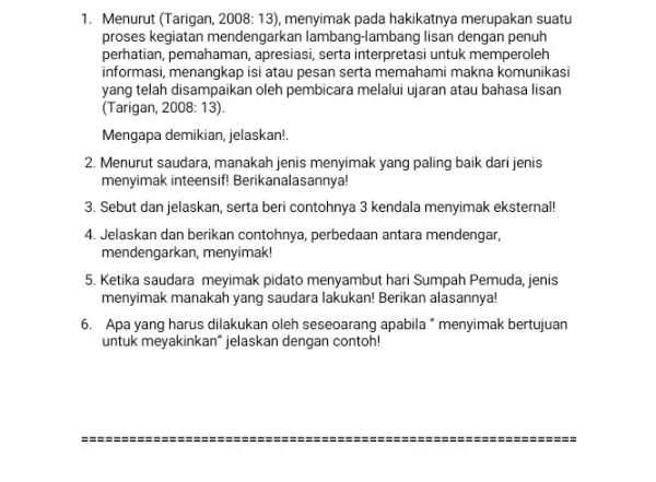 1. Menurut (Tarigan, 200813), menyimak pada hakikatnya merupakan suatu proses kegiatan mendengarkan lambang-lambang lisan dengan penuh perhatian, pemahaman, apresiasi serta interpretasi untuk memperoleh informasi,