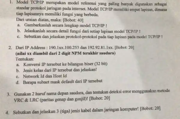 1. Model TCP/IP merupakan model referensi yang paling banyak digunakan sebagai standar protokol jaringa n pada internet. Model TCP/IP memiliki empat lapisan, dimana tiap