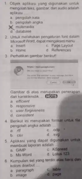 1. Objek aplikasi yang digunakan untuk mengolah teks, gambar dan audio adalah aplikasi __ a. pengolah kata b. pengolah angka x. multimedia d. database