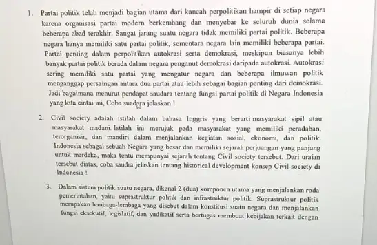 1. Partai politik telah menjadi bagian utama dari kancah perpolitikan hampir di setiap negara karena organisasi partai modern berkembang dan menyebar ke seluruh dunia