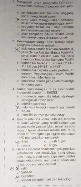 1. Pengaruh letak geografis terhadap keragaman budaya di pegunungan yaitu __ a. pembuatan rumah bercorak panggung untuk menghindar banjir suku Jawa menggunakan penanda musim