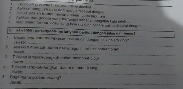 1. Pengolah presentasi secara online disebut __ 2. Aplikasi pengolah data dari google disebut dengan __ 3. DOCX adalah format penyimapanan pada program __