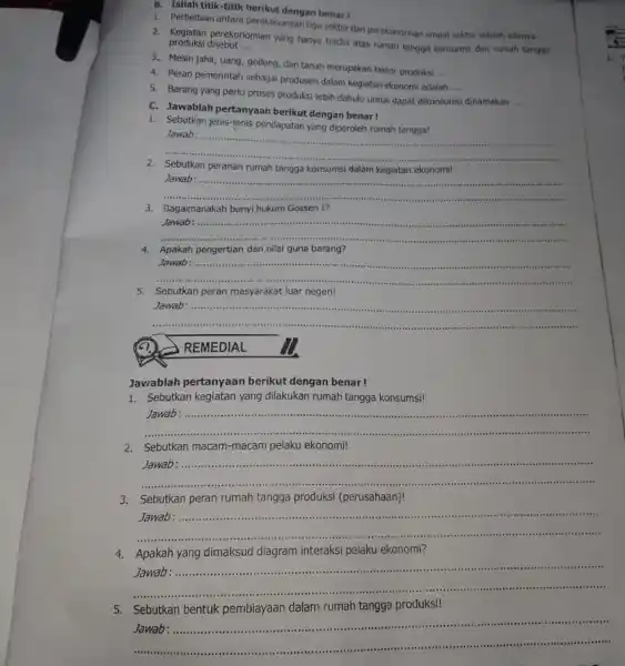 1. Perbedaan antara perekonomiantiga sektor dan perekonomian empat sektor adalah adanya __ B. Isilah titik-titik berikut dengan benar! produksi disebut __ 2. produksi perekonomian