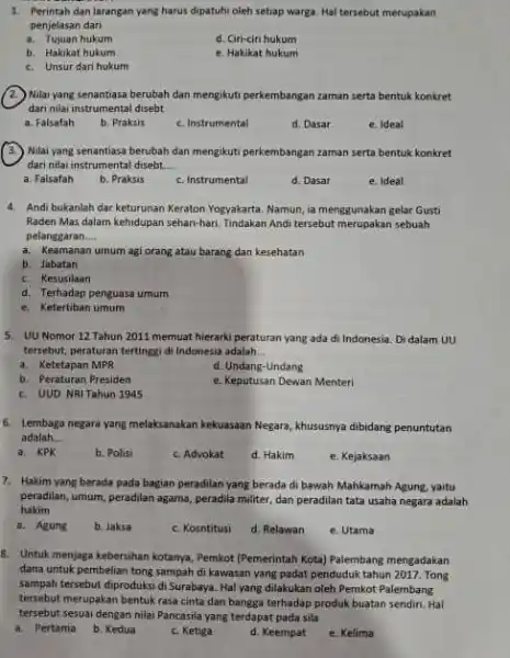 1. Perintah dan larangan yang harus dipatuhi oleh setiap warga. Hal tersebut merupakan penjelasan dari a. Tujuan hukum d. Ciri-ciri hukum b. Hakikat hukum