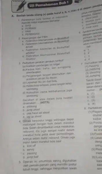 1. Permainan bola basket di Indonesia memiliki induk organisasi bernama __ a. BVSI b. PERBASI c. PASI d. PERBASASI 2. Kepanjangan dari FIBA __