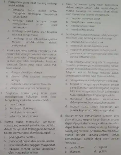 1. Pernyataan yang tepat tentang lembaga sosial adalah __ a. lembaga sosial dibuat untuk secara keut mengatur kehidupan masyarakat b. lembaga sosial bertujuan untuk