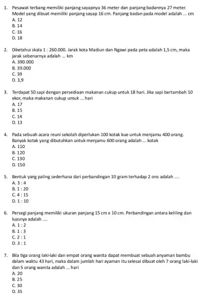 1. Pesawat terbang memiliki panjang sayapnya 36 meter dan panjang badannya 27 meter. Model yang dibuat memiliki panjang sayap 16 cm Panjang badan pada