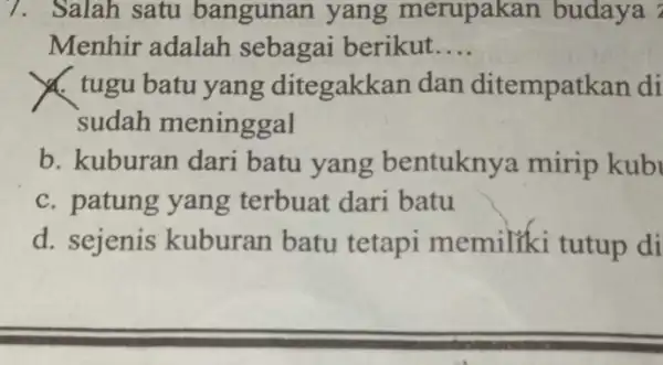 1. Salah satu bangunan yang merupakan budaya ? Menhir adalah sebagai berikut __ x. tugu batu yang ditegakka n dan ditempatk an di sudah