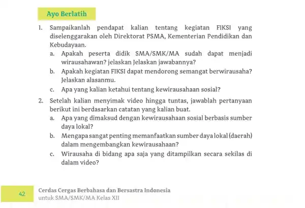 1. Sampaikanlah pendapat kalian tentang kegiatan FIKSI yang diselenggarakan oleh Direktorat PSMA , Kementerian Pendidikan dan Kebudayaan. a. Apakah peserta didik SMA/SMK/MA sudah dapat