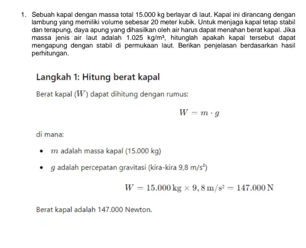 1. Sebuah kapal dengan massa total 15.000 kg berlayar di laut Kapal ini dirancang dengan lambung yang volume sebesar 20 meter kubik. Untuk menjaga