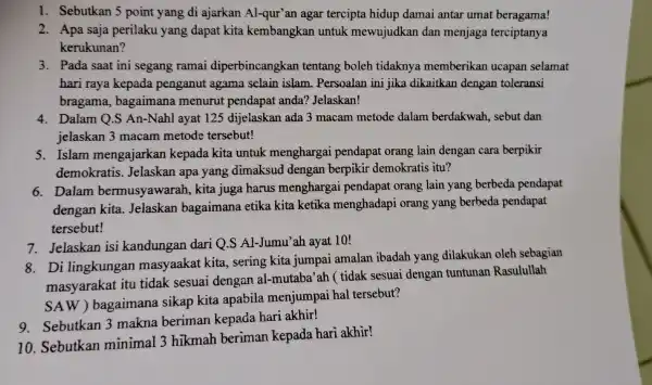 1. Sebutkan 5 point yang di ajarkan Al-qur'an agar tercipta hidup damai antar umat beragama! 2. Apa saja perilaku yang dapat kita kembangkan untuk