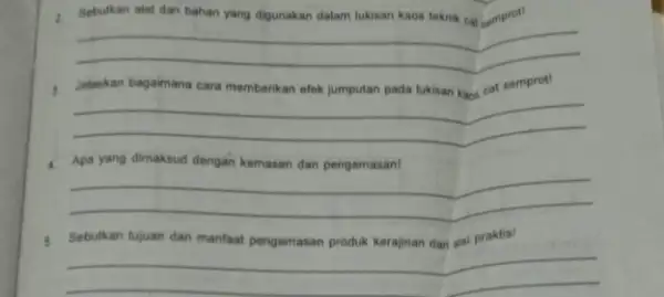 1. Sebutkan alat dan bahan yang digunakan dalam lukisan kaos teknik car semprot! __ cara __ Apa yang dimaksud dengan kemasan dan pengemasan! __